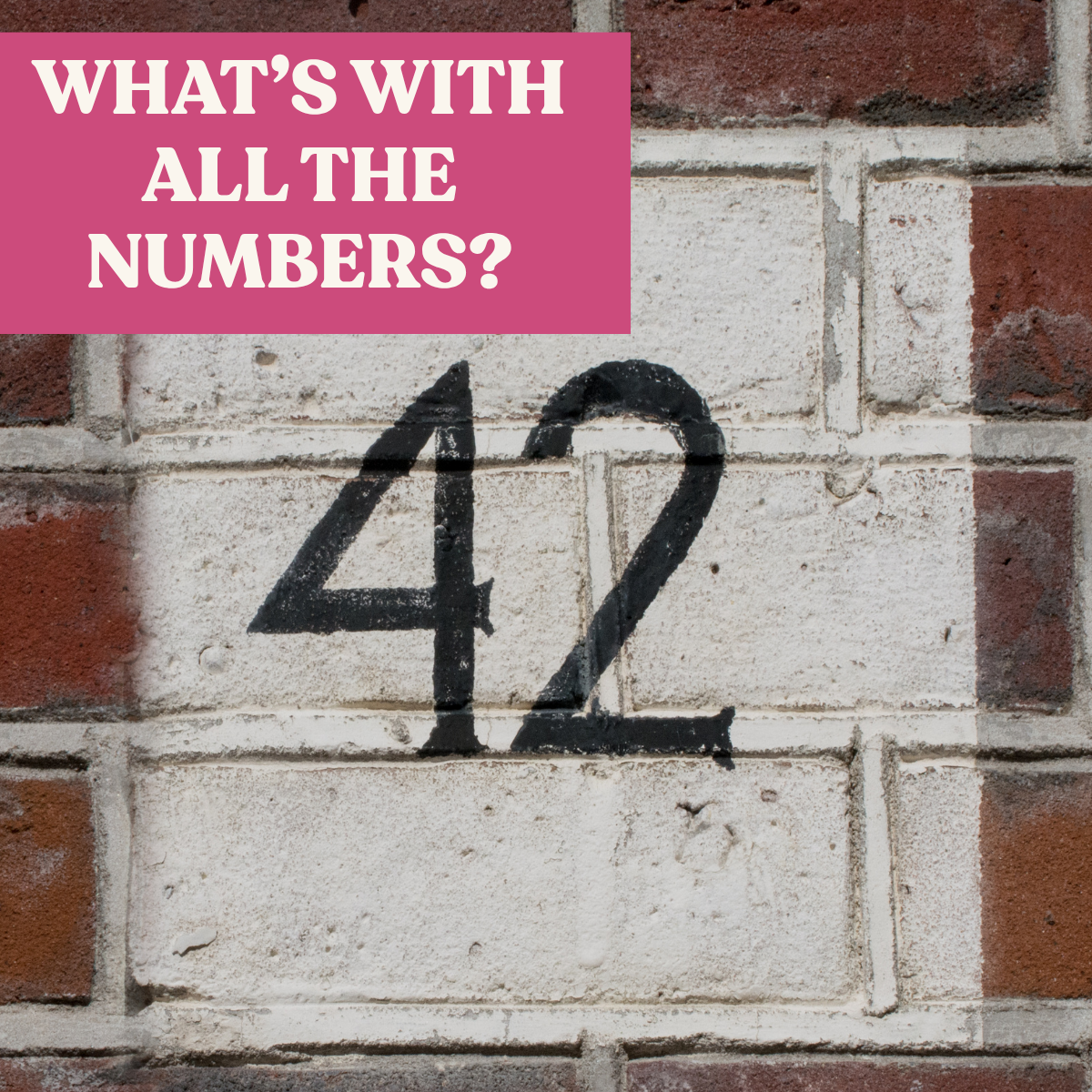 What's With All The Numbers?